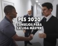 8 consejos para ganar en la Liga Máster de PES 2020