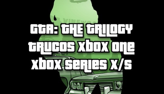 Todos los trucos de GTA: The Trilogy para Xbox One y Xbox Series X/S